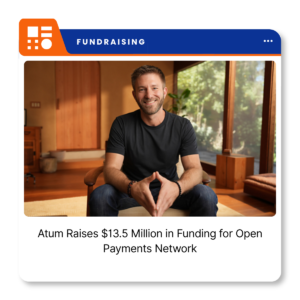 Atum, a San Francisco-based open payments network for global money movement.