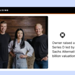 Blog  Owner raised a $240 million Series D led by Goldman Sachs Alternatives at a $2.3 billion valuation