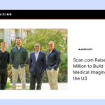 Blog Scan.com Raises $220 Million to Build the Largest Medical Imaging Network in the US