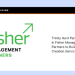 Blog Trinity Hunt Partners Invests in Fisher Management Partners to Build Value Creation Services Platform