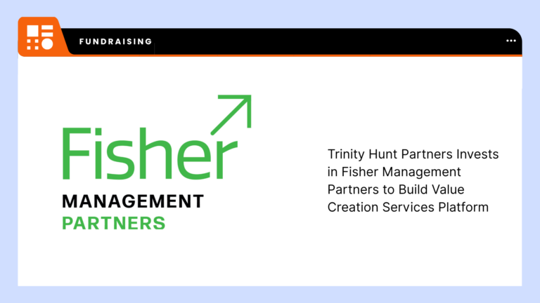 Blog Trinity Hunt Partners Invests in Fisher Management Partners to Build Value Creation Services Platform