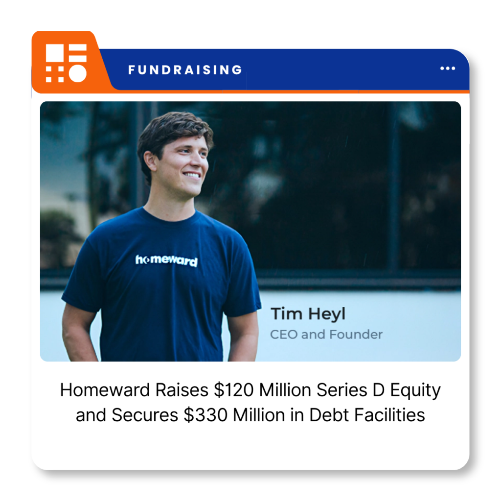 Homeward, the Austin-based real estate financing company that raised $120 million in Series D equity financing.