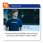 Homeward, the Austin-based real estate financing company that raised $120 million in Series D equity financing.