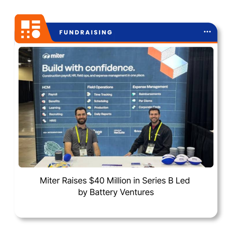 Miter, a construction workforce management software company that raised $40 million in Series B funding.