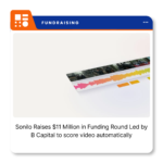 Sonilo, an AI audio technology startup developing synchronized music and sound effects generation for video, raises $11 million led by B Capital.