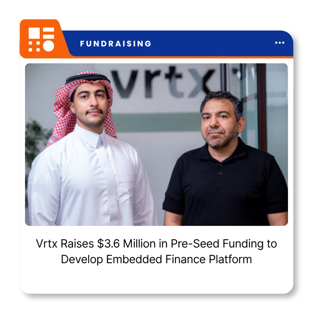 Vrtx, a Riyadh-based embedded finance startup that raised $3.6 million in pre-seed funding.